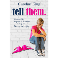Tell Them: Exposing My Deepest & Darkest to Help You Live in the Light Tell Them: Exposing My Deepest & Darkest to Help You Live in the Light
