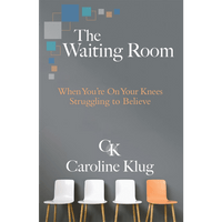 The Waiting Room: When You're On Your Knees Struggling to Believe The Waiting Room: When You're On Your Knees Struggling to Believe
