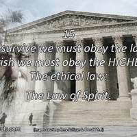 To survive we must obey the law. To flourish we must obey the HIGHER LAW, the ethical law: the law of spirit. To survive we must obey the law. To flourish we must obey the HIGHER LAW, the ethical law: the law of spirit.