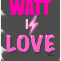 Watt Is Love Watt Is Love