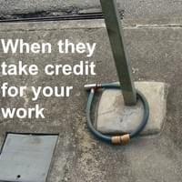 They Take Credit for Your Work They Take Credit for Your Work