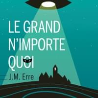 "Le grand n'importe quoi" de J.M. Erre "Le grand n'importe quoi" de J.M. Erre