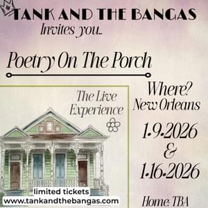 TICKETS: https://www.eventbrite.com/e/tank-and-the-bangas-poetry-on-a-porch-residency-tickets-1978864519046?aff=aff0bandsintown&bit_userid=%24%7Buser_id%7D&appId=%24%7Bapp_id%7D&comeFrom=%24%7Bcame_from%7D&artist_event_id=%24%7Bevent_id%7D&direct=true