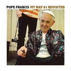 2015 Pope Francis: My Way 61 Revisited 2015 Pope Francis: My Way 61 Revisited