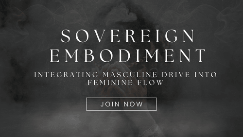 Sovereign Embodiment: Integrating Masculine Drive Into Feminine Flow
