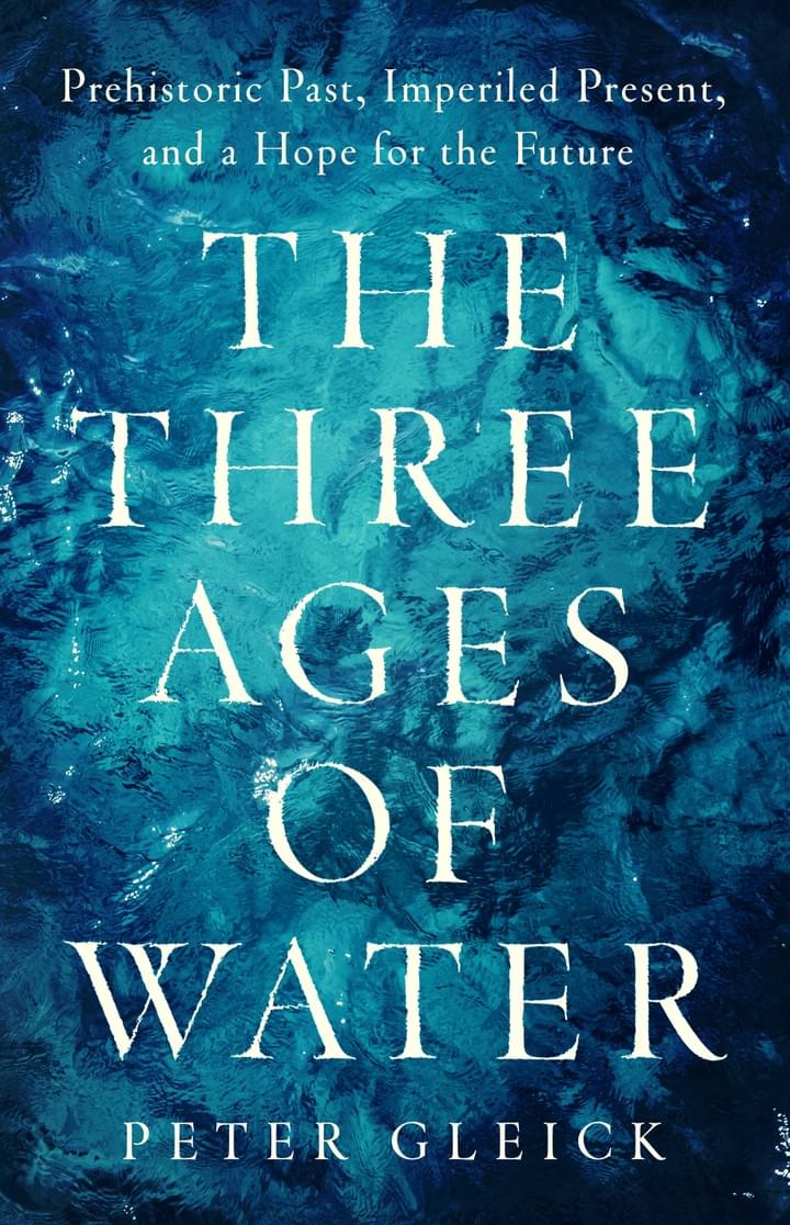 The Three Ages of Water, by Peter Gleick 2023 The Three Ages of Water, by Peter Gleick 2023