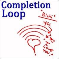 Completion Loops, powered by Possibility Management Completion Loops, powered by Possibility Management