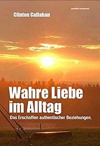 Wahre Liebe im Alltag von Clinton Callahan Wahre Liebe im Alltag von Clinton Callahan