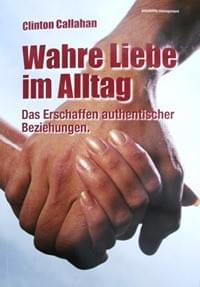 Wahre Liebe im Alltag von Clinton Callahan Wahre Liebe im Alltag von Clinton Callahan