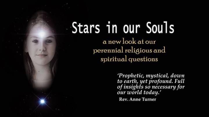 Image taken from the cover of Richard Dell’s STARS IN OUR SOULS. It shows a girl with a radiant star at her forehead and at her heart. The text reads: ‘STARS IN OUR SOULS: a new look at our perennial religious and spiritual questions. There is then a quote from Rev. Anne Turner: ‘Prophetic, mystical, down to earth, yet profound. Full of insights so necessary for our world today.’ Image taken from the cover of Richard Dell’s STARS IN OUR SOULS. It shows a girl with a radiant star at her forehead and at her heart. The text reads: ‘STARS IN OUR SOULS: a new look at our perennial religious and spiritual questions. There is then a quote from Rev. Anne Turner: ‘Prophetic, mystical, down to earth, yet profound. Full of insights so necessary for our world today.’