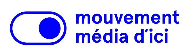 We support the Mouvement médias d'ici We support the Mouvement médias d'ici