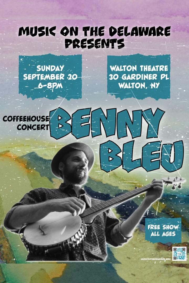 Poster promoting a coffeehouse concert featuring musician Benny Bleu, scheduled for Sunday, September 20, from 6 to 8 PM at Walton Theatre, 30 Gardiner Pl, Walton, NY. Design includes a black-and-white photo of Benny Bleu playing banjo against a colorful, abstract background with bold blue text and details about the free, all-ages show. Poster promoting a coffeehouse concert featuring musician Benny Bleu, scheduled for Sunday, September 20, from 6 to 8 PM at Walton Theatre, 30 Gardiner Pl, Walton, NY. Design includes a black-and-white photo of Benny Bleu playing banjo against a colorful, abstract background with bold blue text and details about the free, all-ages show.