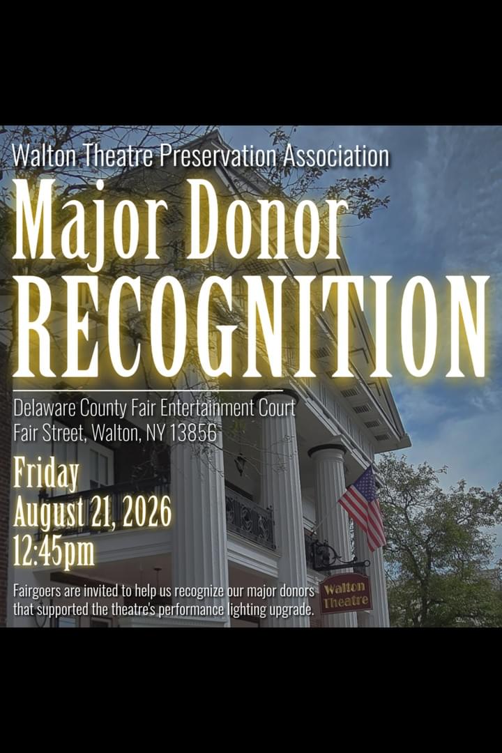 A photograph of Walton Theatre building with an overlaid event announcement for Walton Theatre Preservation Association's Major Donor Recognition on Friday, August 21, 2026, at 12:45 pm. Text highlights location at Delaware County Fair Entertainment Court and invites fairgoers to honor donors who supported theatre's performance lighting upgrade, with American flag and theatre sign visible. A photograph of Walton Theatre building with an overlaid event announcement for Walton Theatre Preservation Association's Major Donor Recognition on Friday, August 21, 2026, at 12:45 pm. Text highlights location at Delaware County Fair Entertainment Court and invites fairgoers to honor donors who supported theatre's performance lighting upgrade, with American flag and theatre sign visible.