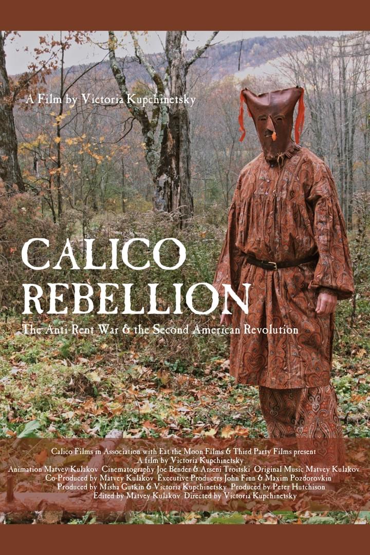 Photograph of a person dressed in patterned, historical-style clothing standing in a wooded area with autumn foliage, serving as a promotional poster for the film "Calico Rebellion." Text overlay includes film title, subtitle "The Anti-Rent War & the Second American Revolution," and credits, emphasizing historical and revolutionary themes. Photograph of a person dressed in patterned, historical-style clothing standing in a wooded area with autumn foliage, serving as a promotional poster for the film "Calico Rebellion." Text overlay includes film title, subtitle "The Anti-Rent War & the Second American Revolution," and credits, emphasizing historical and revolutionary themes.