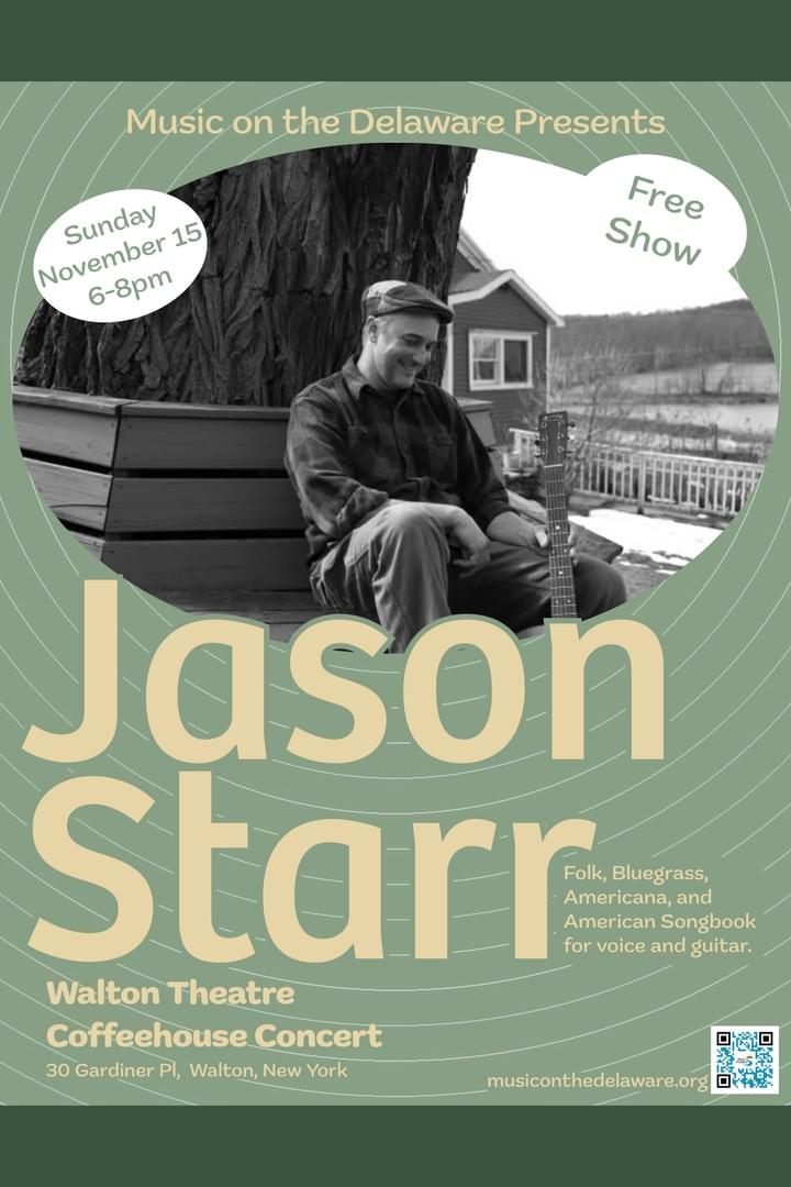 Promotional concert poster advertises Jason Starr performing a free show presented by Music on the Delaware. Green-and-cream design features circular line patterns, black-and-white musician photo, Sunday November 15, 6–8 p.m., Walton Theatre, folk, bluegrass, Americana, and American songbook details, plus event website and QR code. Promotional concert poster advertises Jason Starr performing a free show presented by Music on the Delaware. Green-and-cream design features circular line patterns, black-and-white musician photo, Sunday November 15, 6–8 p.m., Walton Theatre, folk, bluegrass, Americana, and American songbook details, plus event website and QR code.