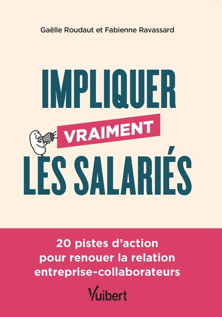 Couverture de l'ouvrage "Impliquer vraiment les salariés" (Gaëlle Roudaut et Fabienne Ravassard, Vuibert, 2022) Couverture de l'ouvrage "Impliquer vraiment les salariés" (Gaëlle Roudaut et Fabienne Ravassard, Vuibert, 2022)
