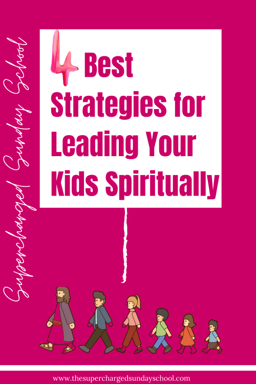 4 Best Strategies for Leading Your Kids Spiritually 4 Best Strategies for Leading Your Kids Spiritually