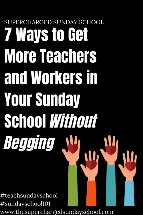 7 Ways to Get More Teachers and Workers in Your Sunday School 7 Ways to Get More Teachers and Workers in Your Sunday School