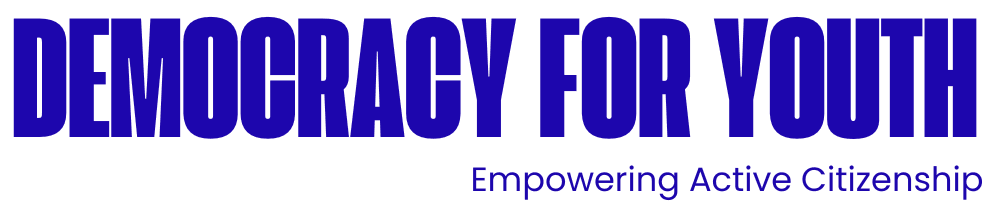 Democracy for Youth: Empowering Active Citizenship Democracy for Youth: Empowering Active Citizenship