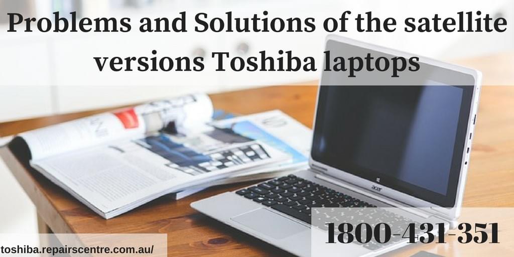 Problems and Solutions of the satellite versions Toshiba laptops Problems and Solutions of the satellite versions Toshiba laptops