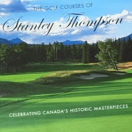 The Golf Courses of Stanley Thompson The Golf Courses of Stanley Thompson