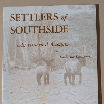 Settlers of Southside: An Historical Account Katherine Easthouse St. George's Channel, NS, 1975 Settlers of Southside: An Historical Account Katherine Easthouse St. George's Channel, NS, 1975