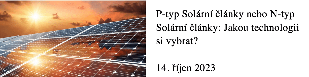 P-typ Solární články nebo N-typ Solární články: Jakou technologii si vybrat? P-typ Solární články nebo N-typ Solární články: Jakou technologii si vybrat?