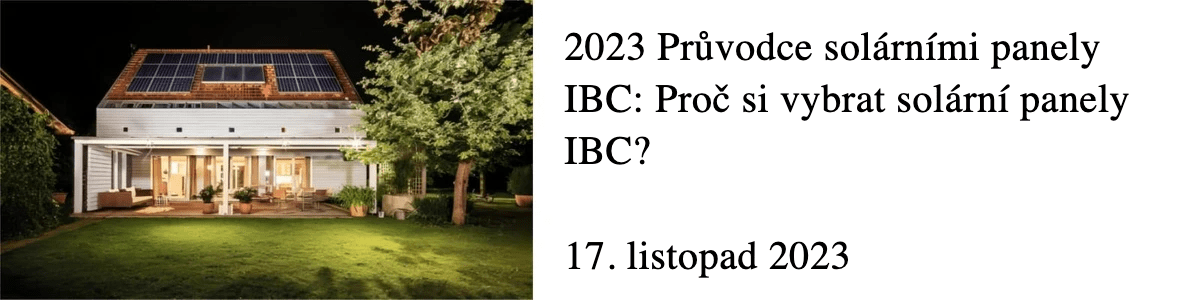 2023 Průvodce solárními panely IBC: Proč si vybrat solární panely IBC? 17. listopad 2023 2023 Průvodce solárními panely IBC: Proč si vybrat solární panely IBC? 17. listopad 2023