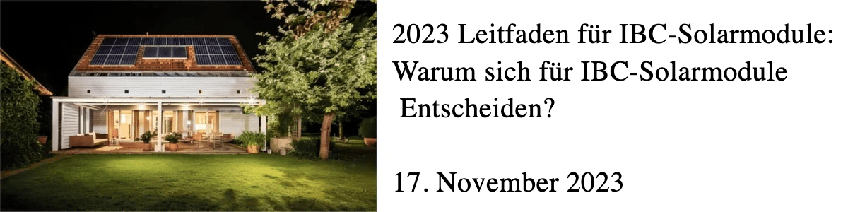 2023 Leitfaden für IBC-Solarmodule: Warum sich für IBC-Solarmodule entscheiden? 2023 Leitfaden für IBC-Solarmodule: Warum sich für IBC-Solarmodule entscheiden?