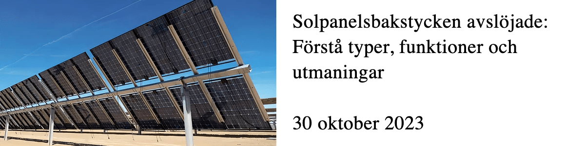 Solpanelsbakstycken avslöjade: Förstå typer, funktioner och utmaningar  Solpanelsbakstycken avslöjade: Förstå typer, funktioner och utmaningar