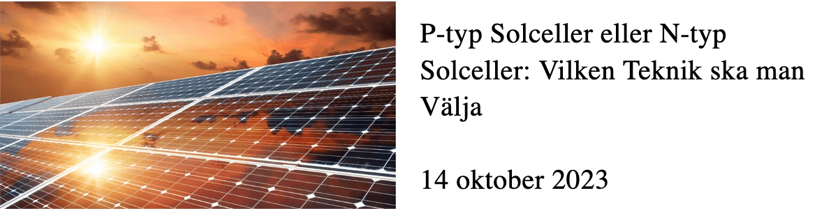 P-typ Solceller eller N-typ Solceller: Vilken Teknik ska man Välja  P-typ Solceller eller N-typ Solceller: Vilken Teknik ska man Välja