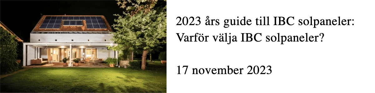 2023 års guide till IBC solpaneler: Varför välja IBC solpaneler? 2023 års guide till IBC solpaneler: Varför välja IBC solpaneler?