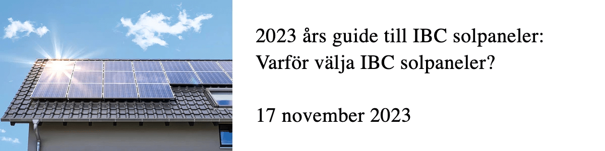 2023 års guide till IBC solpaneler: Varför välja IBC solpaneler?   2023 års guide till IBC solpaneler: Varför välja IBC solpaneler?