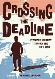 Crossing the Deadline: Stephen's Journey Through the Civil War, by Michael Shoulders Crossing the Deadline: Stephen's Journey Through the Civil War, by Michael Shoulders
