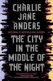 Charlie Jane Anders, City in the Middle of the Night Charlie Jane Anders, City in the Middle of the Night