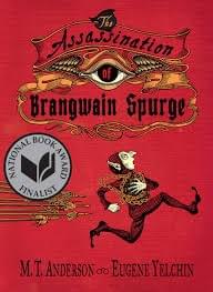 The Assassination of Brangwain Spurge, by M.T. Anderson and Eugene Yelchin The Assassination of Brangwain Spurge, by M.T. Anderson and Eugene Yelchin