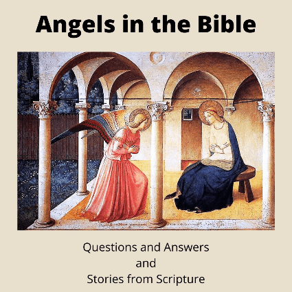 Angels in the Bible Questions and Answers Stories from Scripture with an Image of the Blessed Virgin Mary and Saint Gabriel the Archangel at the Annunciation Angels in the Bible Questions and Answers Stories from Scripture with an Image of the Blessed Virgin Mary and Saint Gabriel the Archangel at the Annunciation
