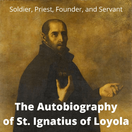 Soldier, Priest, Founder, and Servant The Autobiography of St. Ignatius of Loyola with an image of St. Ignatius of Loyola Soldier, Priest, Founder, and Servant The Autobiography of St. Ignatius of Loyola with an image of St. Ignatius of Loyola