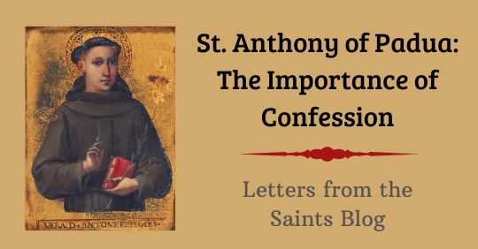 Saint Anthony of Padua: The Importance of Confession from Letters from the Saints Blog with an image of Saint Anthony of Padua Saint Anthony of Padua: The Importance of Confession from Letters from the Saints Blog with an image of Saint Anthony of Padua