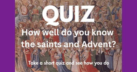 QUIZ How well do you know the saints and Advent? with an image of many saints QUIZ How well do you know the saints and Advent? with an image of many saints