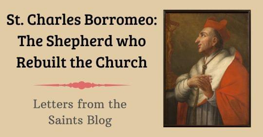 St. Charles Borromeo: The Shepherd who Rebuilt the Church - Letters from the Saints Blog with an image of Saint Charles Borromeo St. Charles Borromeo: The Shepherd who Rebuilt the Church - Letters from the Saints Blog with an image of Saint Charles Borromeo