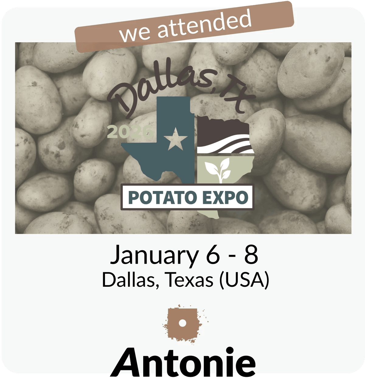 Potato Expo - Dallas, Texas 2026 | Antonie attending Potato Expo - Dallas, Texas 2026 | Antonie attending