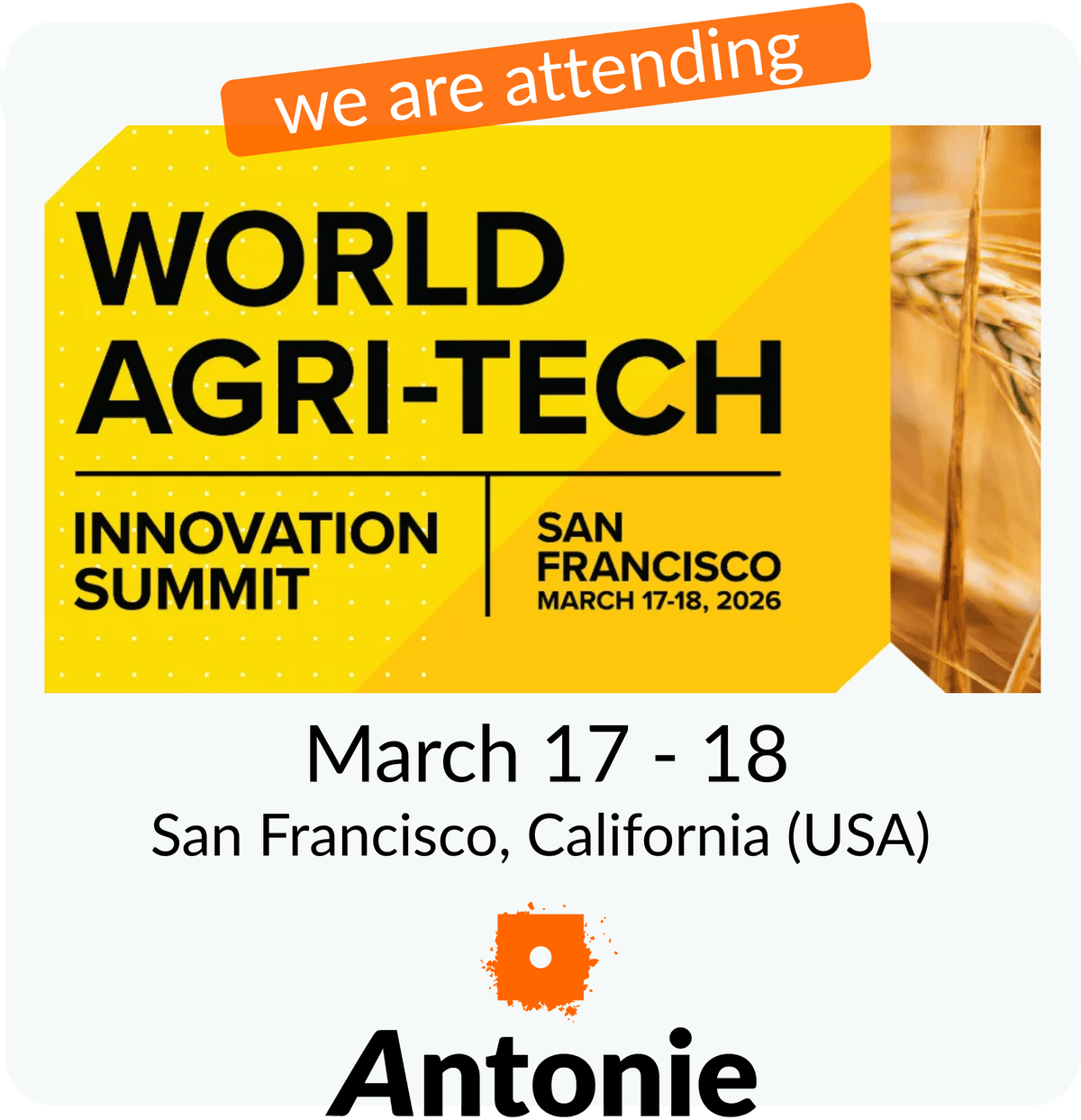 World Agri-Tech San Francisco 2026 | Antonie attending World Agri-Tech San Francisco 2026 | Antonie attending