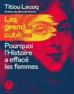 Titiou Lecoq les grandes oubliées de l'histoire Titiou Lecoq les grandes oubliées de l'histoire