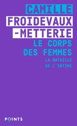 Le corps des femmes de Camille Froidevaux-Metterie Le corps des femmes de Camille Froidevaux-Metterie