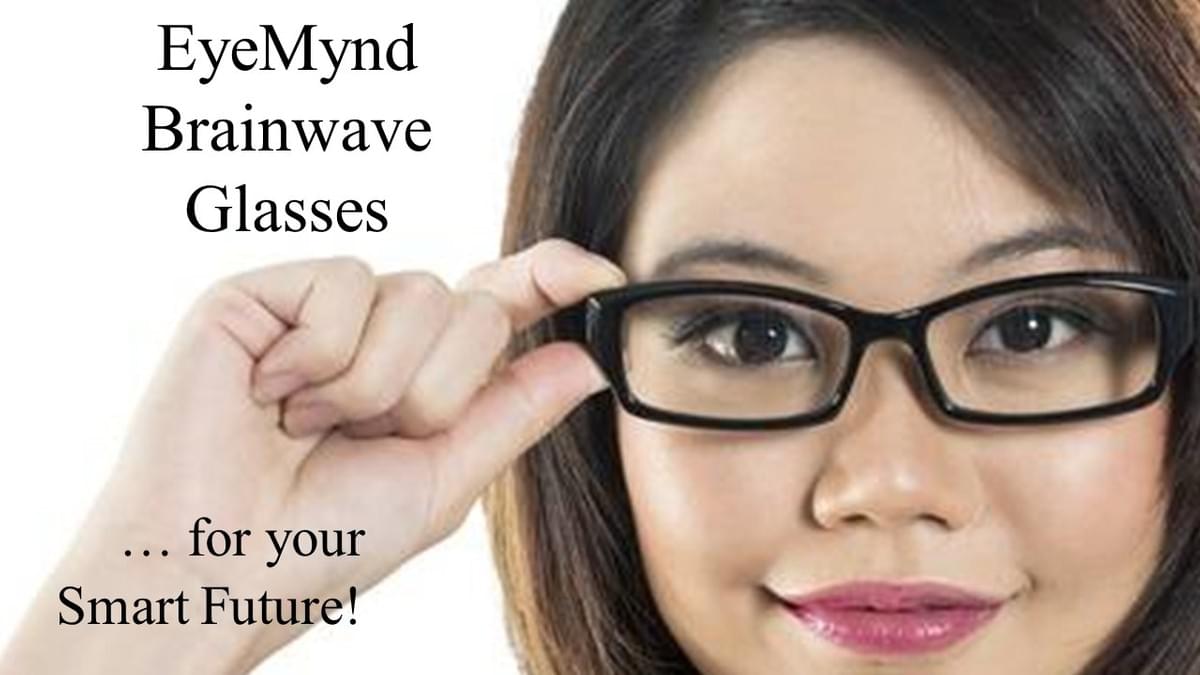 Your EyeMynd Brainwave Glasses for your Smart Future! Your EyeMynd Brainwave Glasses for your Smart Future!