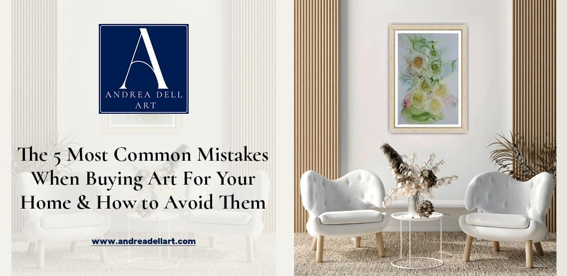 The 5 Common Mistakes When Buying Art for Your Home – Andrea Dell Art The 5 Common Mistakes When Buying Art for Your Home – Andrea Dell Art