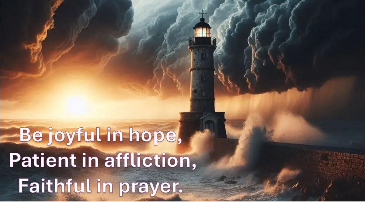 Be joyful in hope, patient in affliction, faithful in prayer. Be joyful in hope, patient in affliction, faithful in prayer.