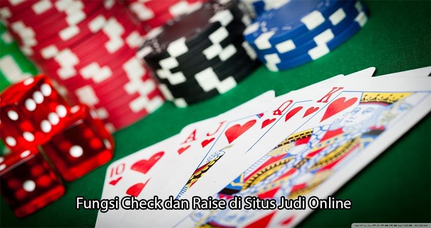 Fungsi Check dan Raise di Situs Judi Online Fungsi Check dan Raise di Situs Judi Online