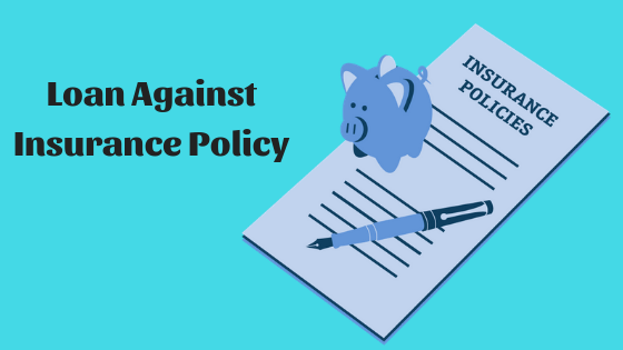 Loan Against Insurance Policy Loan Against Insurance Policy